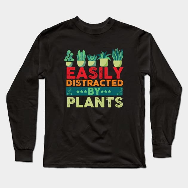 Funny Gardening lover Cute Easily Distracted by Plants Long Sleeve T-Shirt by patroart